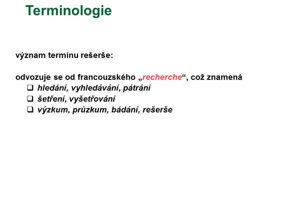Terminologie význam termínu rešerše: odvozuje se od francouzského „recherche“, což znamená hledání, vyhledávání, pátrání
